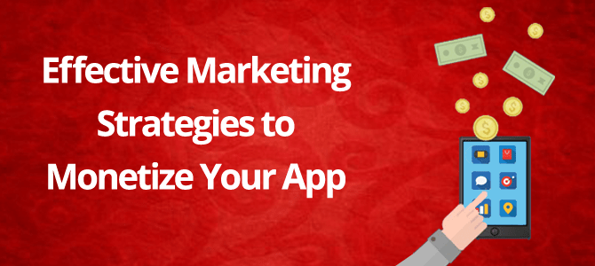 Effective Marketing Strategies to Monetize Your App