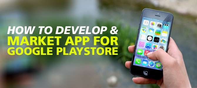 How-to-Develop-&-Market-App-for-Google-Playstore