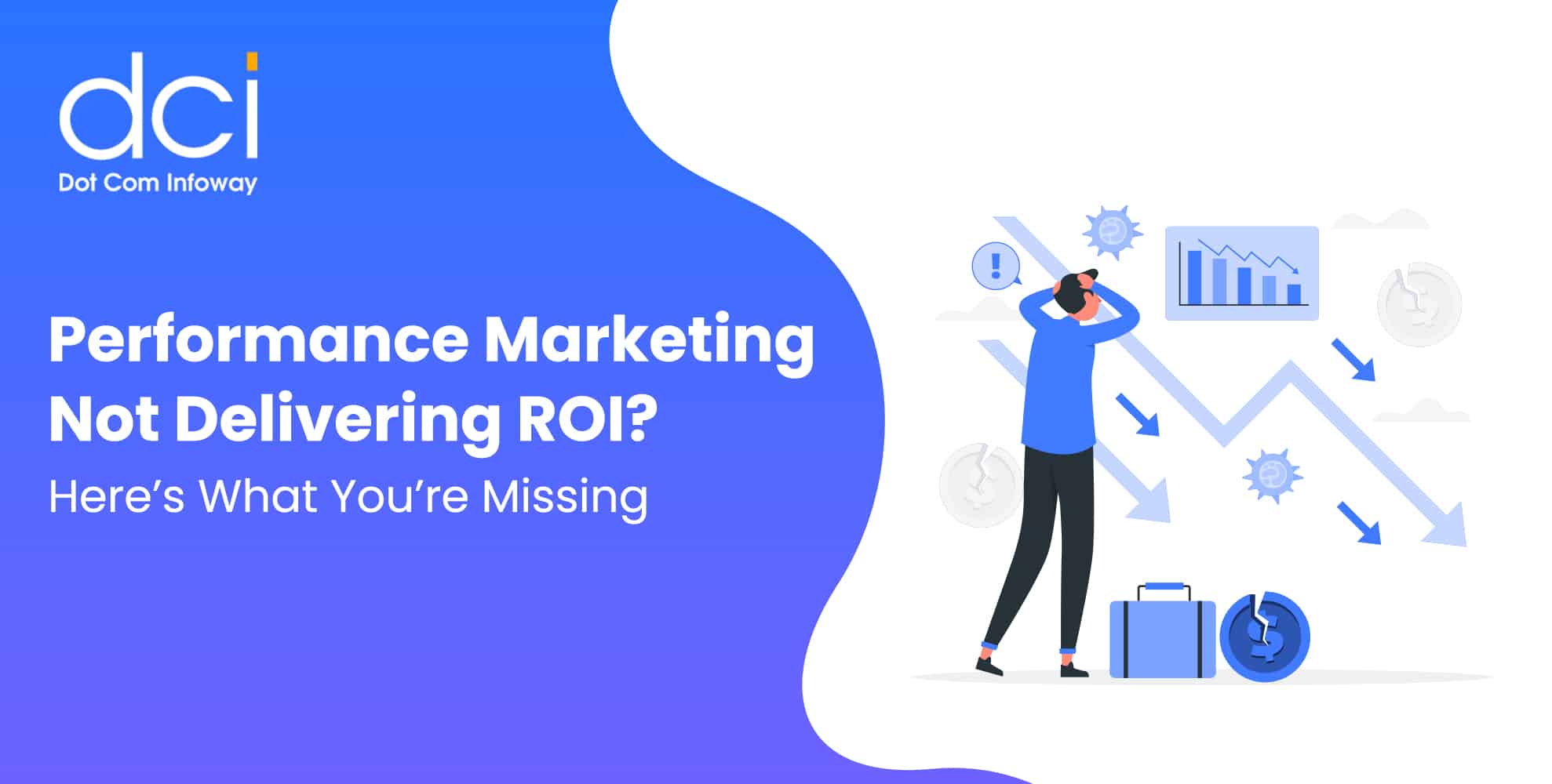 Performance Marketing Not Delivering ROI? Here’s What You’re Missing