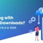 Struggling with Low App Downloads? Here’s How to Fix It in 2025