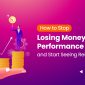 How to Stop Losing Money in Performance Marketing