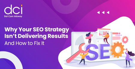 Why Your SEO Strategy Isn’t Delivering Results and How to Fix It