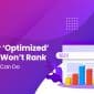 10 Reasons Why Your ‘Optimized’ Page Still Won’t Rank And What You Can Do