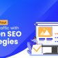 How to 10X Your Website Traffic with Proven SEO Strategies