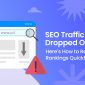 SEO Traffic Dropped Overnight? Here’s How to Recover Your Rankings Quickly