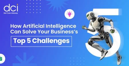 How Artificial Intelligence Can Solve Your Business’s Top 5 Challenges