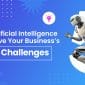 How Artificial Intelligence Can Solve Your Business’s Top 5 Challenges