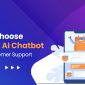 How to Choose the Right AI Chatbot for Your Customer Support