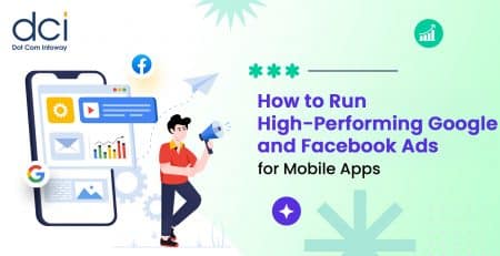 How to Run High-Performing Google Ads & Facebook Ads for Mobile Apps