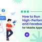 How to Run High-Performing Google Ads & Facebook Ads for Mobile Apps